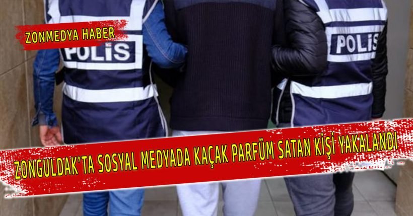 Zonguldak’ta sosyal medyada kaçak parfüm satan kişi yakalandı