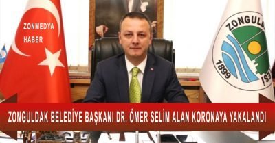 Zonguldak Belediye Başkanı Dr. Ömer Selim Alan koronaya yakalandı