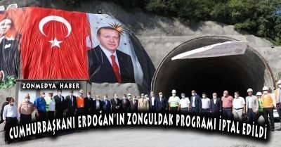 Cumhurbaşkanı Recep Tayyip Erdoğan’ın Zonguldak programı iptal edildi.