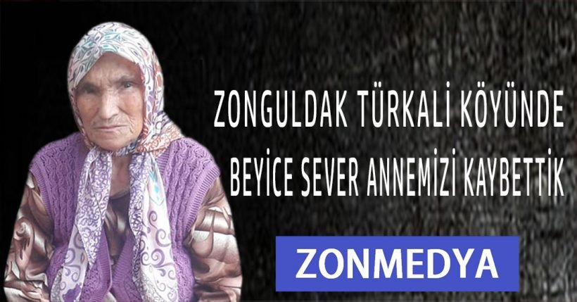 Zonguldak Türkali köyünde Beyice Sever annemizi kaybettik