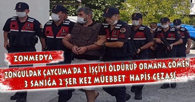 Zonguldak Çaycuma’da 2 işçiyi öldürüp ormana gömen 3 sanığa 2’şer kez müebbet
