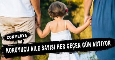 Koruyucu aile sayısı her geçen gün artıyor