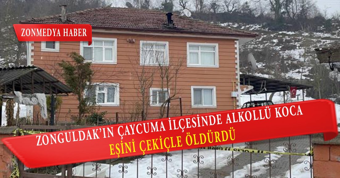 Zonguldak’ın Çaycuma ilçesinde alkollü koca eşini çekiçle öldürdü