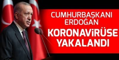 Cumhurbaşkanı Erdoğan koronavirüse yakalandı
