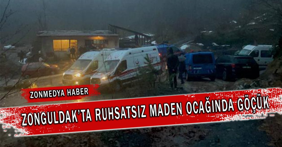 Zonguldak’ta ruhsatsız maden ocağında göçük