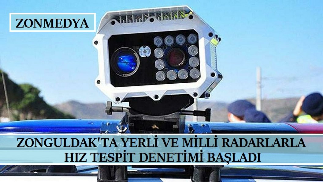 Zonguldak’ta Yerli ve Milli Radarla hız tespit denetimi başladı.