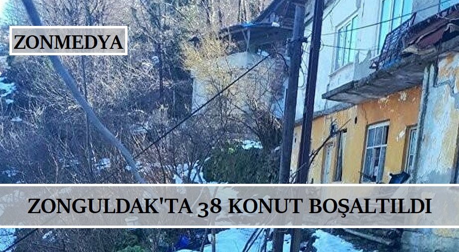 Zonguldak’ta 38 konut boşaltıldı