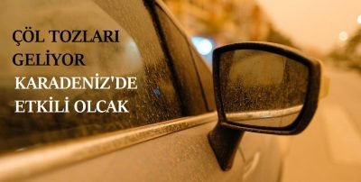 Çöl tozları geliyor : Karadeniz’de etkili olacağı tahmin ediliyor