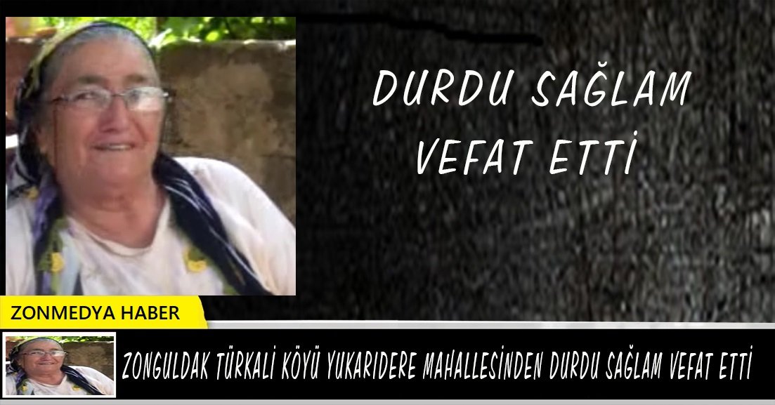 Zonguldak Türkali köyü vatandaşlarından Durdu Sağlam  vefat etti.