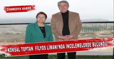Köksal Toptan, Filyos Limanı’nda incelemelerde bulundu.