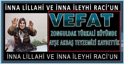 Zonguldak Türkali Köyünde Ayşe Akbaş teyzemizi kaybettik
