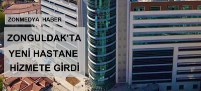 ZONGULDAK’TA YENİ HASTANE HİZMETE GİRDİ