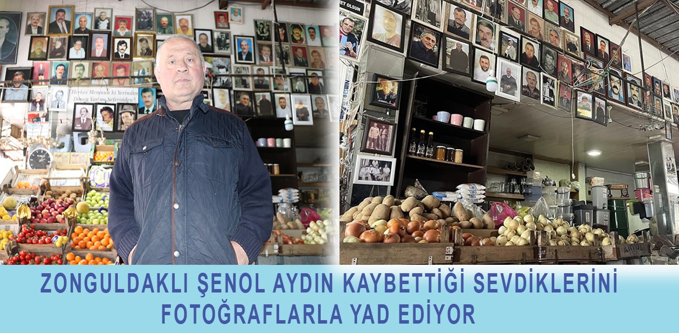 Zonguldaklı Şenol Aydın kaybettiği sevdiklerini dükkanına astığı fotoğraflarla yad ediyor