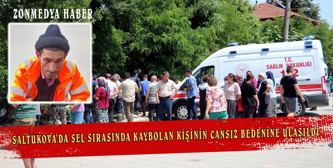 Saltukova’da sel sırasında kaybolan kişinin cansız bedenine ulaşıldı