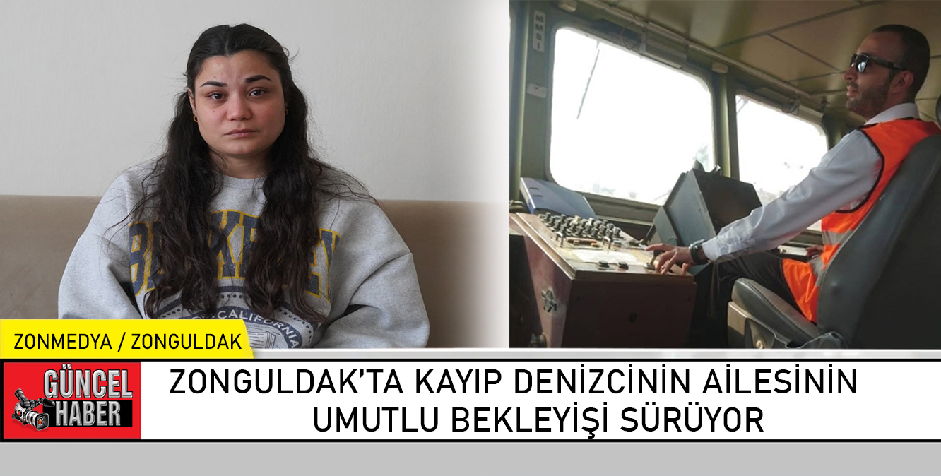 Zonguldak’ta kayıp denizcinin ailesinin “umutlu” bekleyişi sürüyor