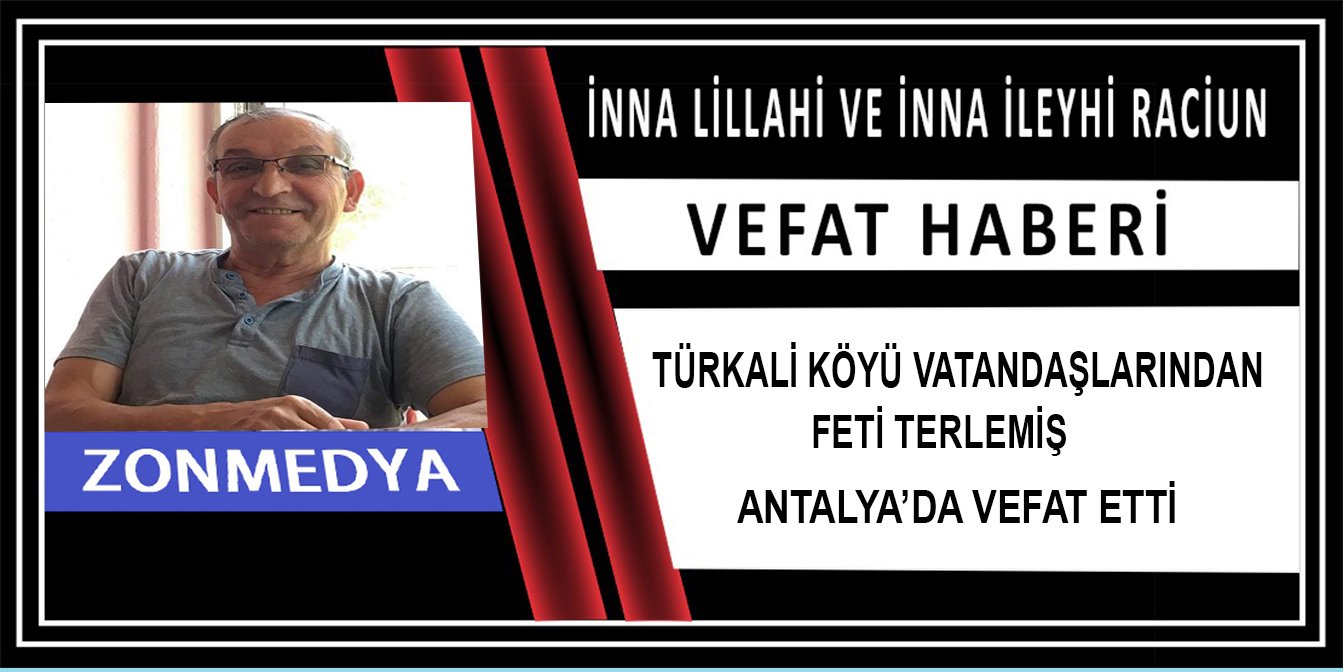 Zonguldak Türkali köyü mustakimler mahallesi sakinlerinden Feti Terlemiş, Antalya’da hayatını kaybetti.