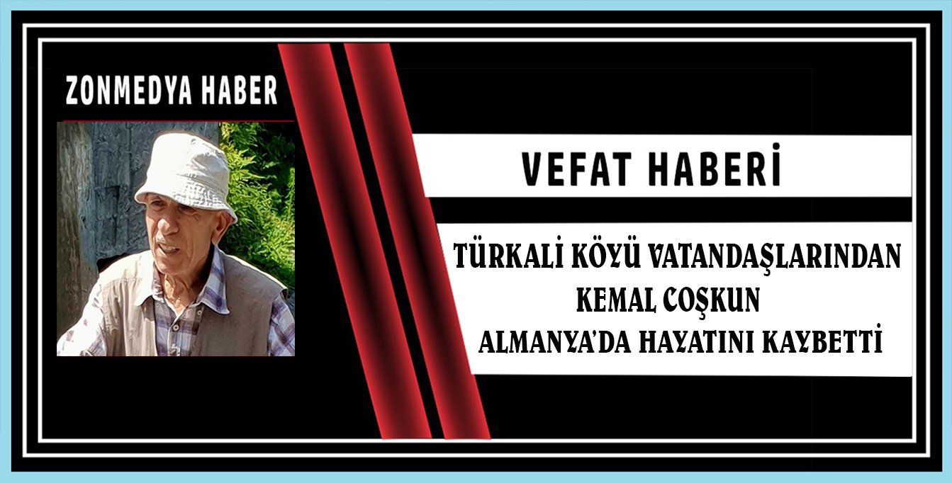 Zonguldak Türkali Köyü vatandaşlarından Kemal Coşkun Almanya’da vefat etti.
