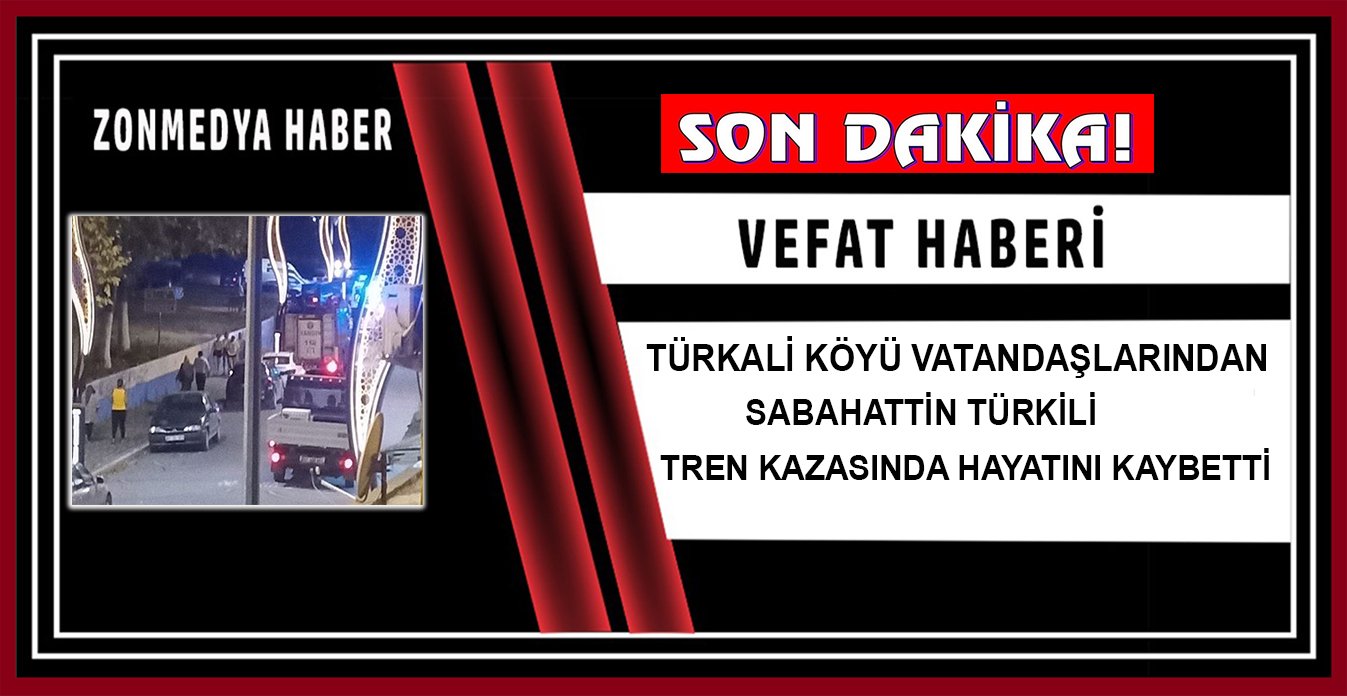 Türkali köyü vatandaşlarından Sebahattin Türkili tren kazasında hayatını kaybetti