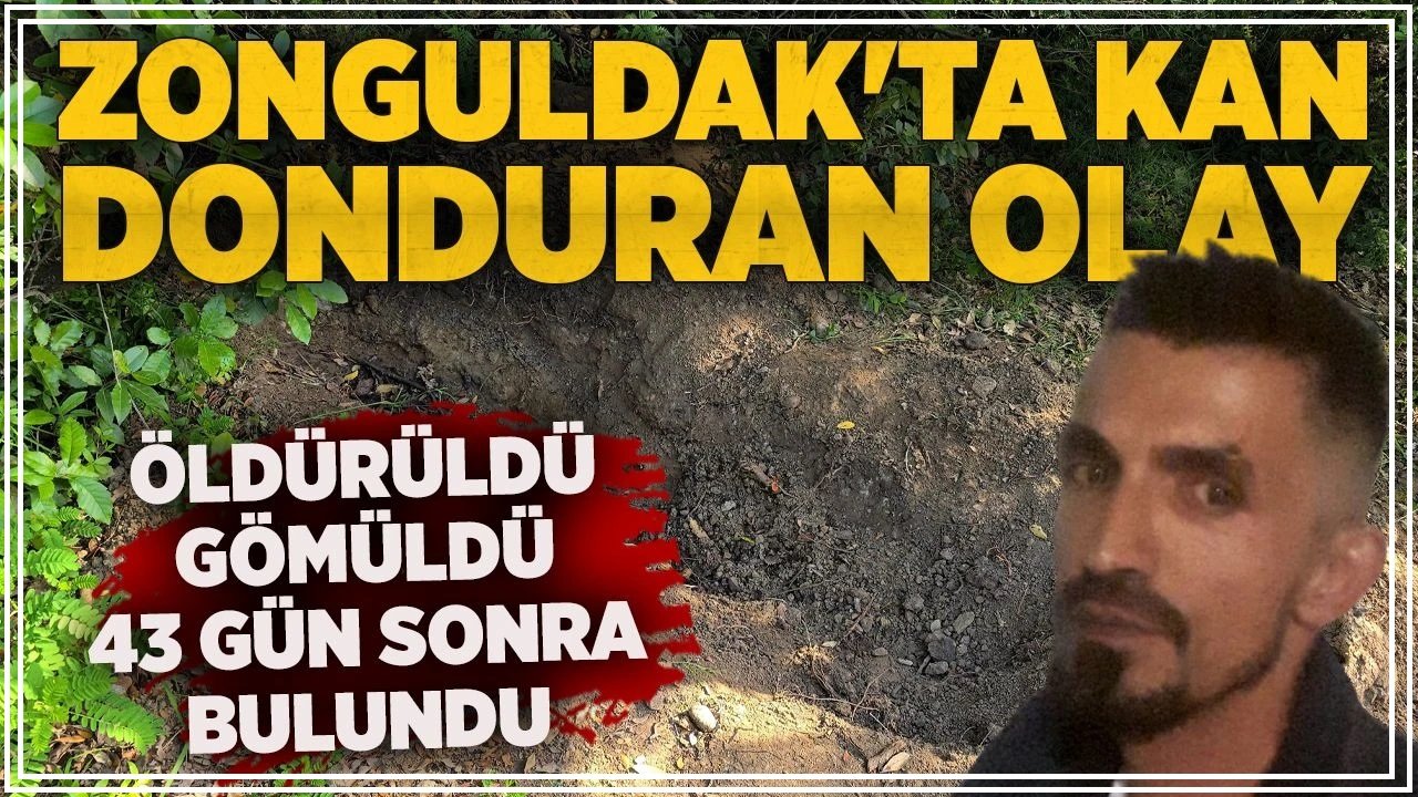 Zonguldak’ta hakkında kayıp ihbarında bulunulan kişinin öldürülüp gömüldüğü ortaya çıktı